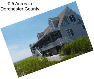 0.5 Acres in Dorchester County