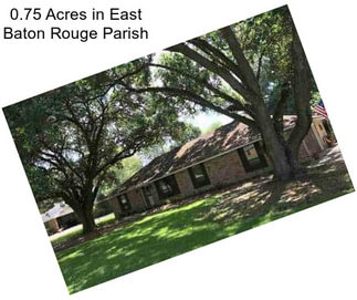 0.75 Acres in East Baton Rouge Parish