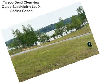 Toledo Bend Clearview Gated Subdivision Lot 9, Sabine Parish