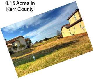 0.15 Acres in Kerr County