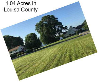 1.04 Acres in Louisa County