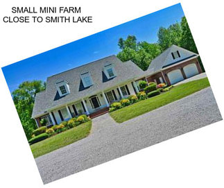 SMALL MINI FARM  CLOSE TO SMITH LAKE