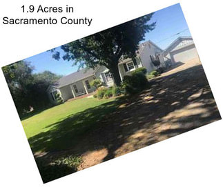 1.9 Acres in Sacramento County