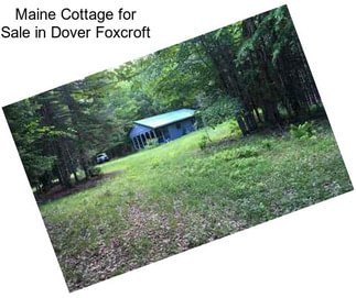 Maine Cottage for Sale in Dover Foxcroft