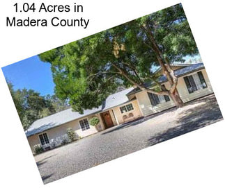 1.04 Acres in Madera County