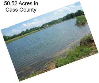 50.52 Acres in Cass County
