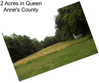 2 Acres in Queen Anne\'s County