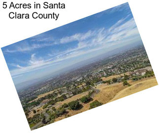 5 Acres in Santa Clara County