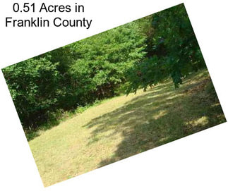 0.51 Acres in Franklin County