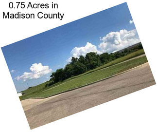 0.75 Acres in Madison County