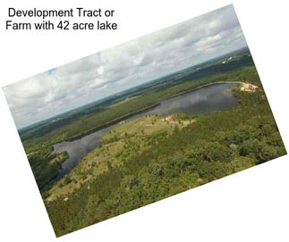 Development Tract or Farm with 42 acre lake