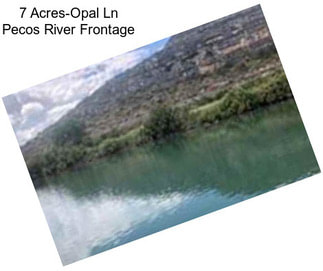 7 Acres-Opal Ln Pecos River Frontage