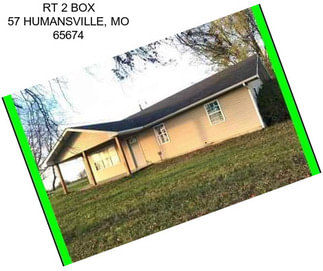 RT 2 BOX 57 HUMANSVILLE, MO 65674