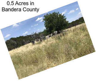 0.5 Acres in Bandera County