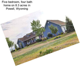 Five bedroom, four bath home on 8.3 acres in Powell, Wyoming