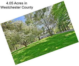 4.05 Acres in Westchester County