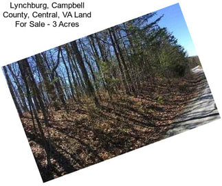 Lynchburg, Campbell County, Central, VA Land For Sale - 3 Acres