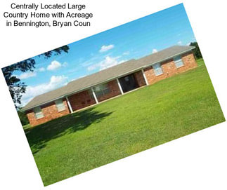 Centrally Located Large Country Home with Acreage in Bennington, Bryan Coun