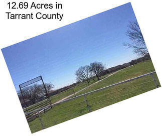 12.69 Acres in Tarrant County