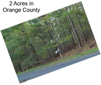 2 Acres in Orange County