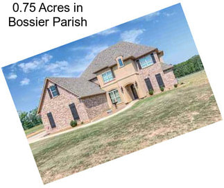 0.75 Acres in Bossier Parish