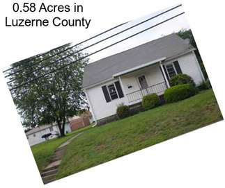 0.58 Acres in Luzerne County
