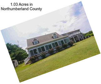 1.03 Acres in Northumberland County