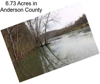 6.73 Acres in Anderson County