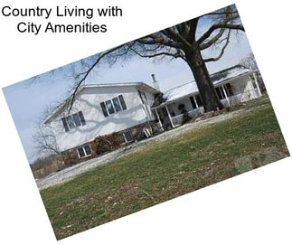 Country Living with City Amenities