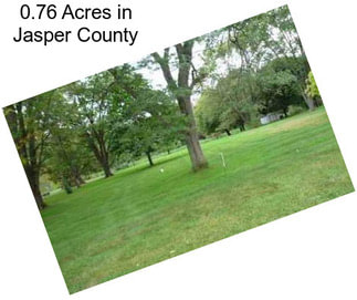 0.76 Acres in Jasper County
