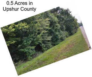 0.5 Acres in Upshur County