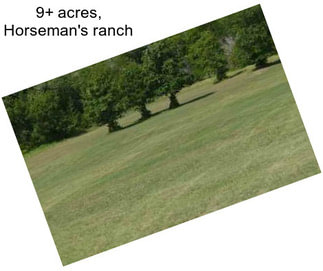 9+ acres, Horseman\'s ranch