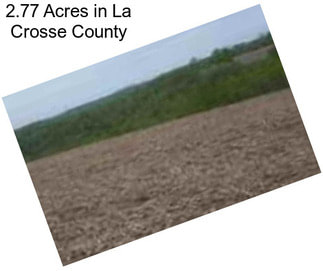 2.77 Acres in La Crosse County