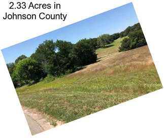 2.33 Acres in Johnson County