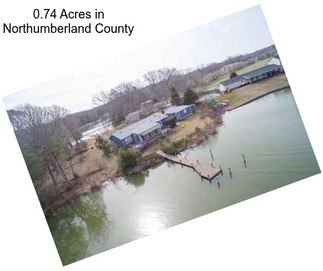 0.74 Acres in Northumberland County