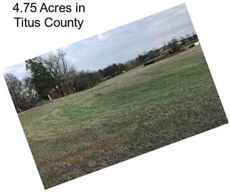 4.75 Acres in Titus County