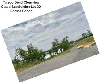 Toledo Bend Clearview Gated Subdivision Lot 20, Sabine Parish