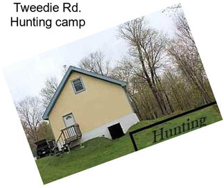 Tweedie Rd. Hunting camp