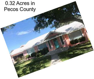 0.32 Acres in Pecos County