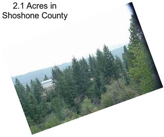 2.1 Acres in Shoshone County