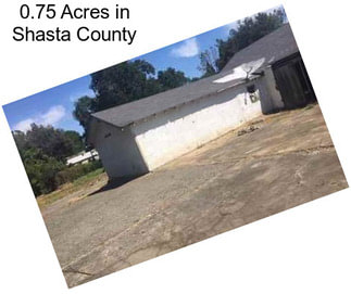 0.75 Acres in Shasta County