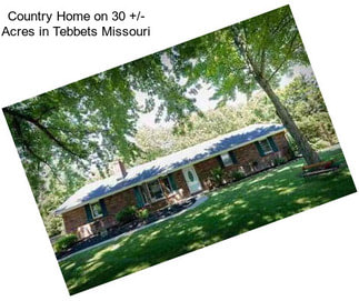 Country Home on 30 +/- Acres in Tebbets Missouri