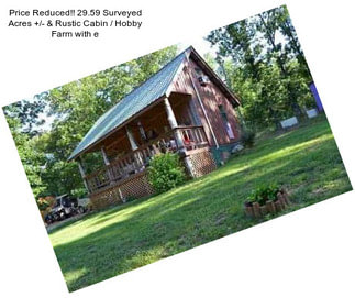 Price Reduced!! 29.59 Surveyed Acres +/- & Rustic Cabin / Hobby Farm with e