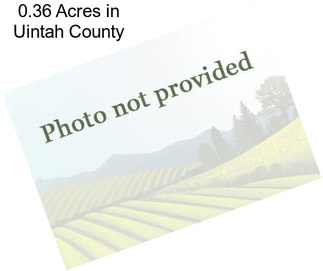 0.36 Acres in Uintah County