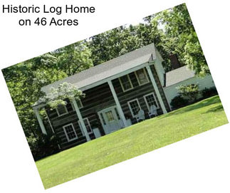 Historic Log Home on 46 Acres