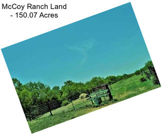 McCoy Ranch Land - 150.07 Acres