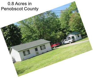 0.8 Acres in Penobscot County