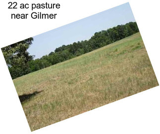 22 ac pasture near Gilmer