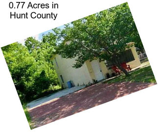 0.77 Acres in Hunt County