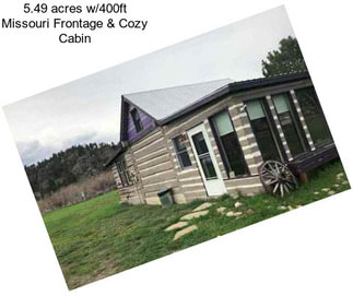 5.49 acres w/400ft Missouri Frontage & Cozy Cabin